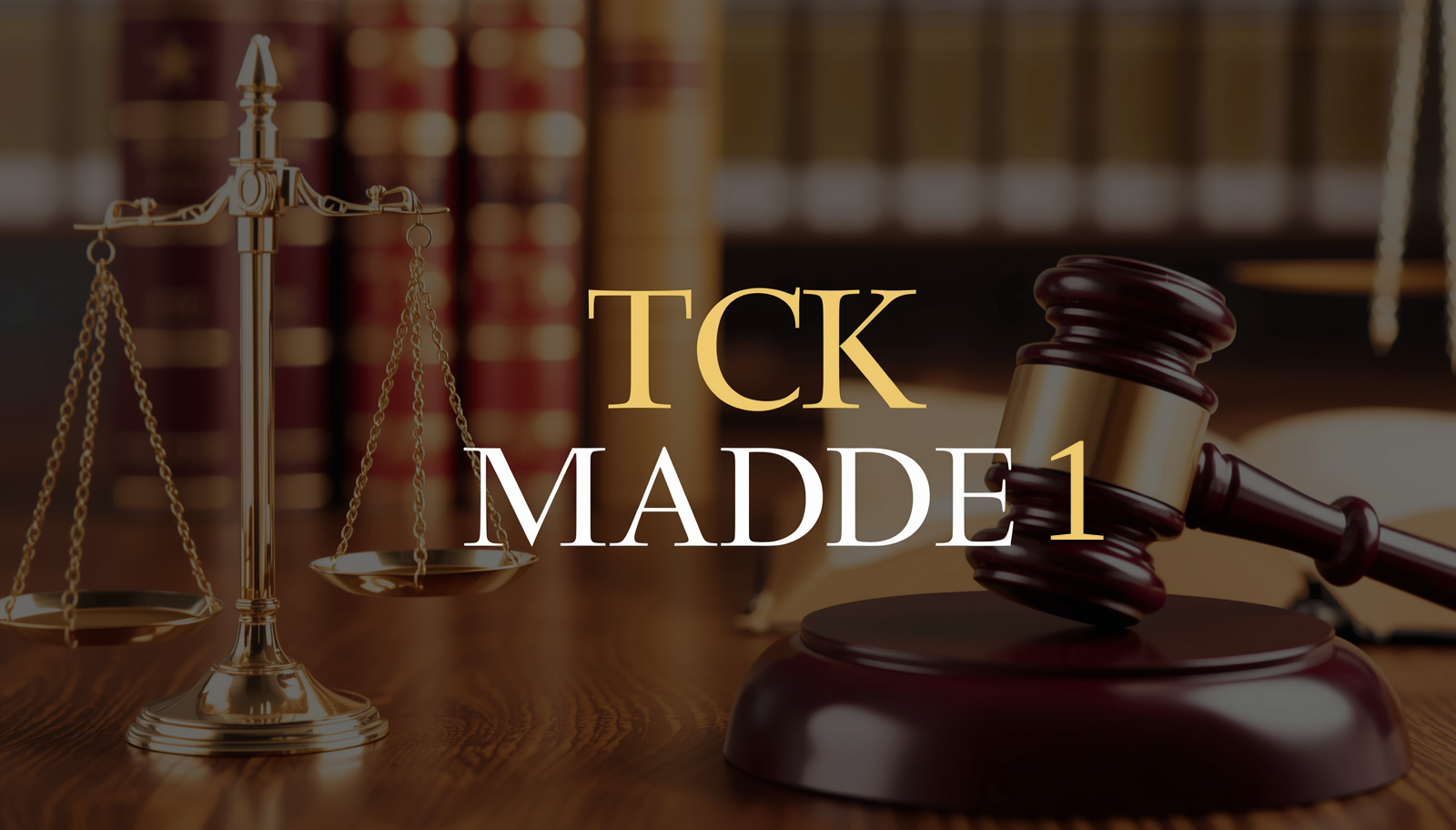 TCK 1 Nedir? Türk Ceza Kanunu'nun Temel Amacı ve İlkeleri